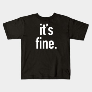 It’s fine. Kids T-Shirt